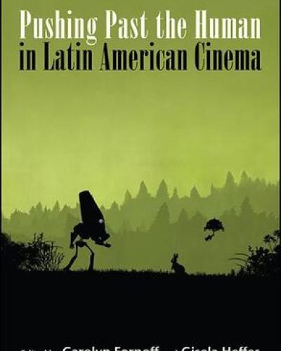Pushing Past the Human in Latin American Cinema