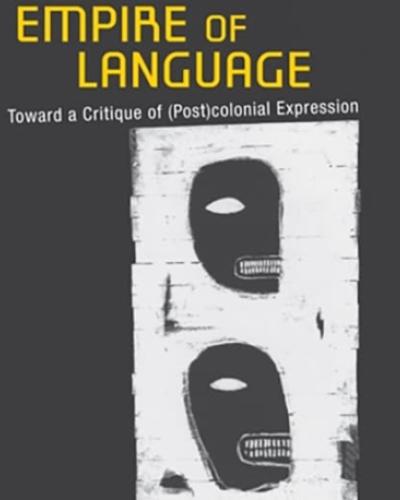 Empire of Language: Toward a Critique of (Post)colonial Expression