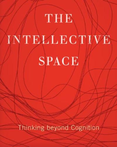 Cover text: The Intellective Space: Thinking Beyond Cognition