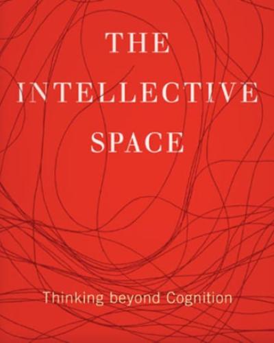 Cover text: The Intellective Space: Thinking Beyond Cognition