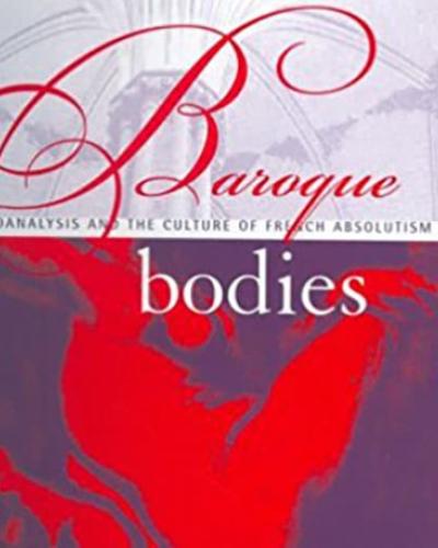 Cover Text: Baroque Bodies: Psychoanalysis and the Culture of French Absolutism
